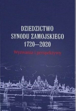 Dziedzictwo Synodu Zamojskiego 1720-2020. Wyzwania i perspektywy