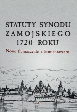 Statuty Synodu Zamojskiego 1720 roku. Nowe tłumaczenie z komentarzami