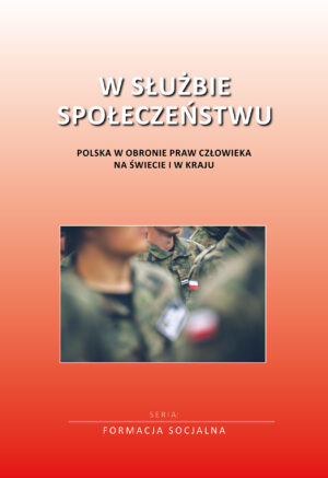 W służbie społeczeństwu. Polska w obronie praw człowieka na świecie i w kraju