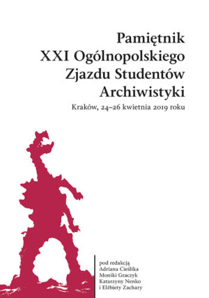 Pamiętnik XXI Ogólnopolskiego Zjazdu Studentów Archiwistyki. Kraków, 24-26 kwietnia 2019 roku