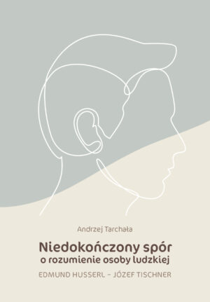 Niedokończony spór o rozumienie osoby ludzkiej Edmund Husserl - Józef Tischner