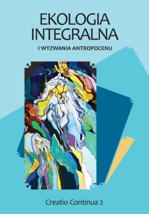 Ekologia integralna i wyzwania antropocenu