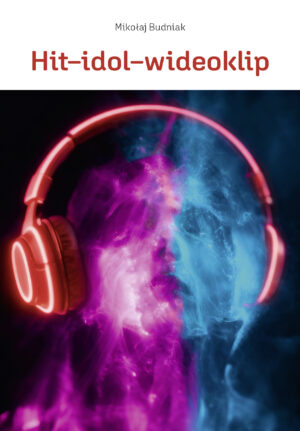 Hit-idol-wideoklip. Współczesne formy manipulacji poprzez muzykę rozrywkową.