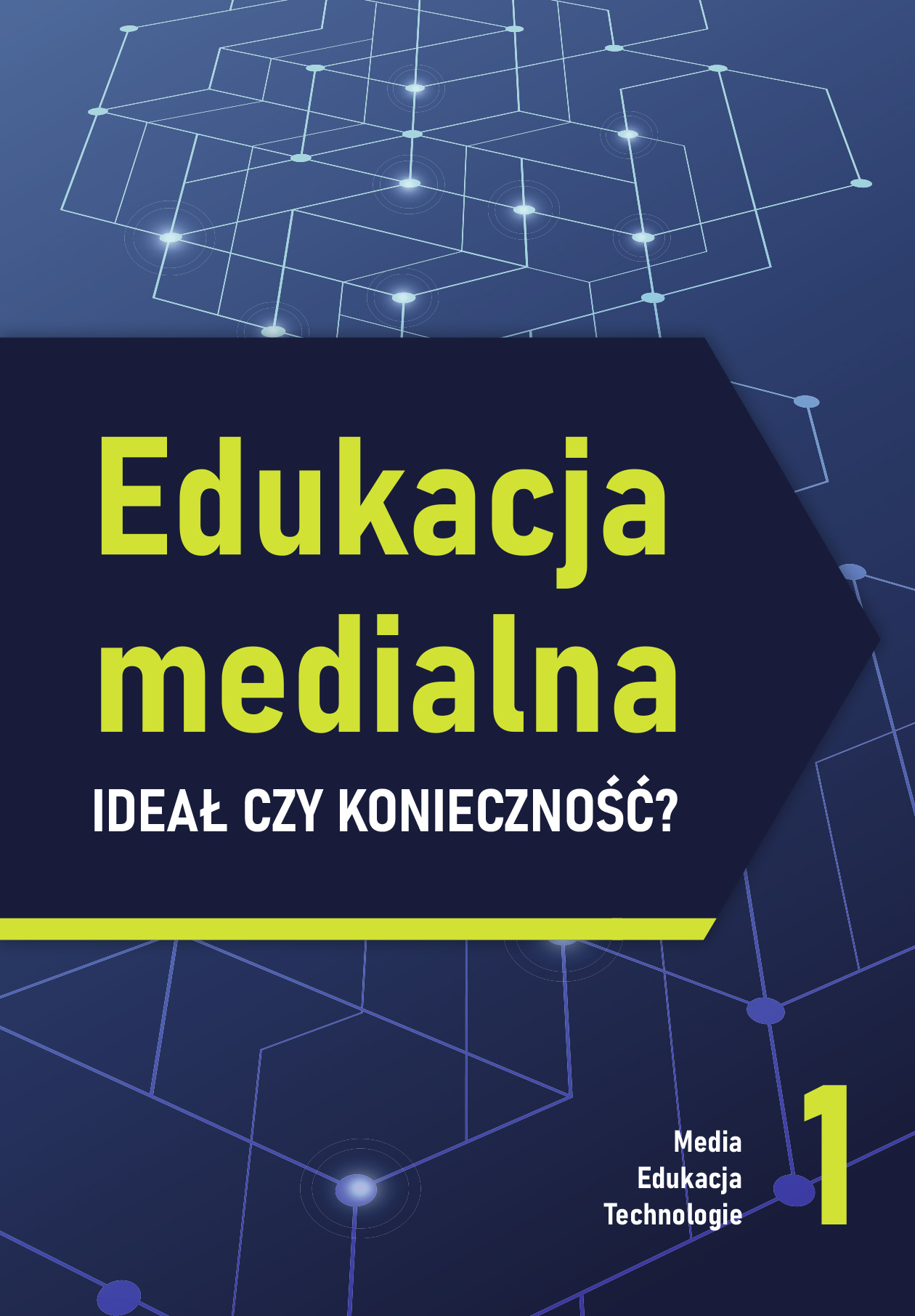 Edukacja medialna - ideał czy konieczność? (Media. Edukacja. Technologie, 1)