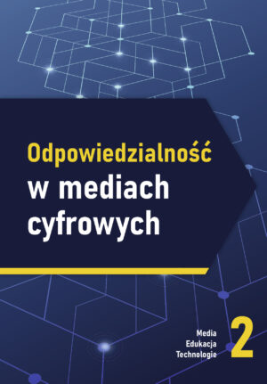 Odpowiedzialność w mediach cyfrowych (Media. Edukacja.Technologie. 2)
